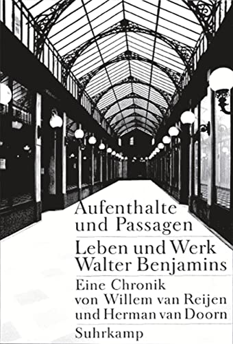 Aufenthalte und Passagen: Leben und Werk Walter Benjamins. Eine Chronik von Suhrkamp Verlag AG